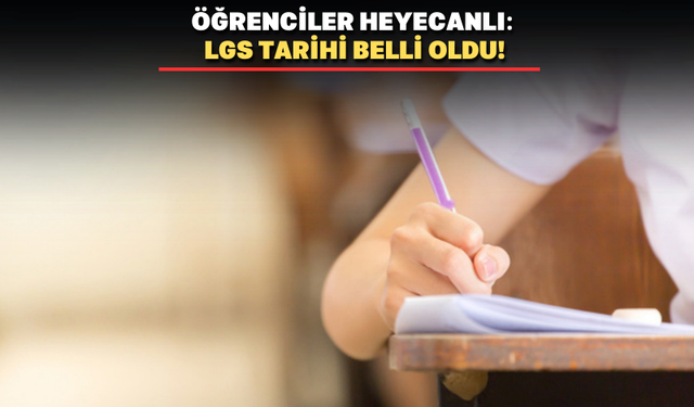 Öğrencilerin gözü bu haberde: LGS’nin yapılacağı tarih belli oldu