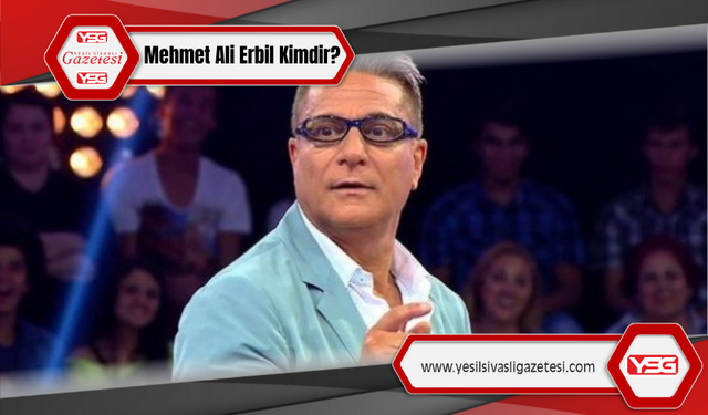 Mehmet Ali Erbil kimdir?