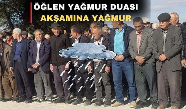 Uşak Taşkonak köylüleri gündüz dua etti akşam yağmur yağdı