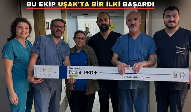 Uşak’ta ilk kez yapılan ameliyatsız aort kapağı değişimi başarılı oldu