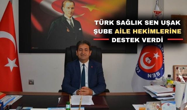 Türk Sağlık Sen Uşak Şubesi aile hekimlerine sahip çıktı