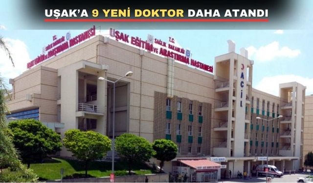 Uşak ve ilçelerine yeni 9 hekim daha atandı