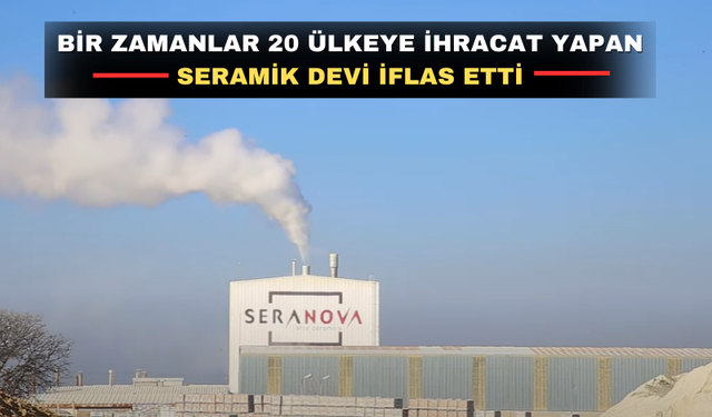 Uşak’ta 400 kişiyi istihdam eden seramik devi iflas etti