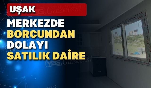 Uşak merkezde borcundan dolayı satılık daire