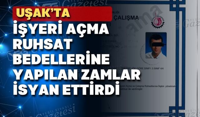 Uşak’ta işyeri açma ruhsat zammı esnafı çıldırttı