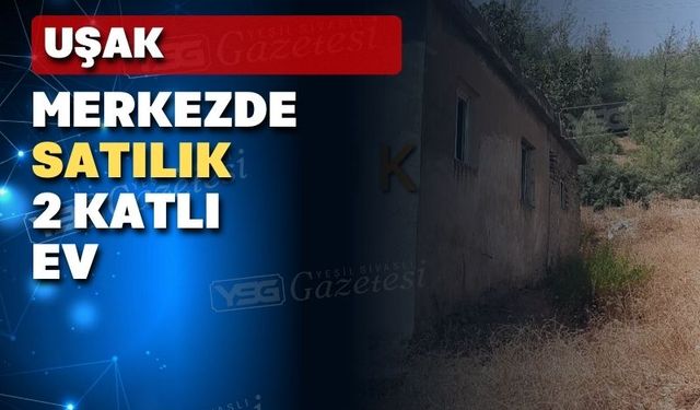 Uşak merkezde satılık ev ve arsa