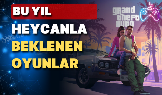 Bu Yıl Heyecanla Beklenen Oyunlar...
