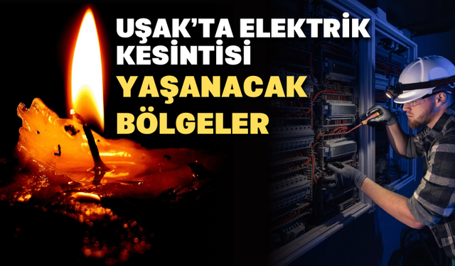 Uşak ve İlçelerinde Pazar Günü Elektrik Kesinti Yaşanacak