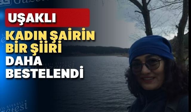 Uşaklı şairin şiirleri anında beste oluyor