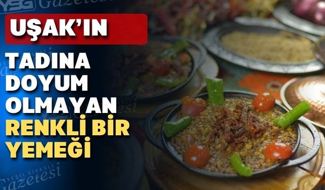 Uşaklıların tadına doyamadığı özgün bir yemek tarifi