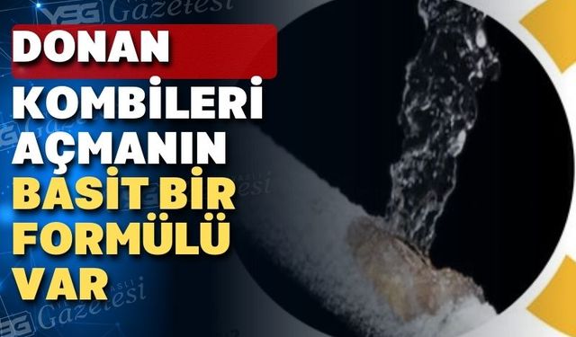 Uşaklı makine mühendisi açıkladı; Donan Kombi Nasıl Açılır?