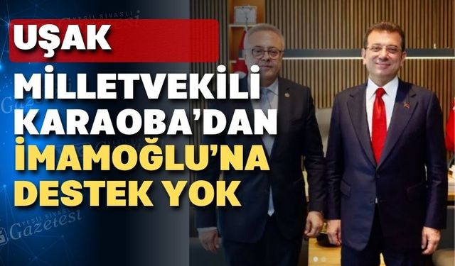 CHP Uşak Milletvekili Ali Karoba İmamoğlu’na imza vermedi