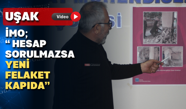 İMO Uşak; “Türkiye Sıradaki Afeti Çaresizce Beklemektedir”