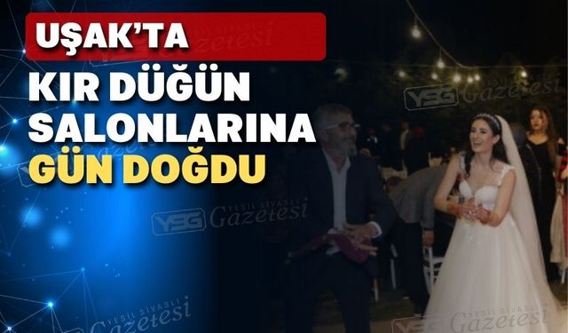 Uşak’ta kır düğün salonları bu yılda kurtuldu