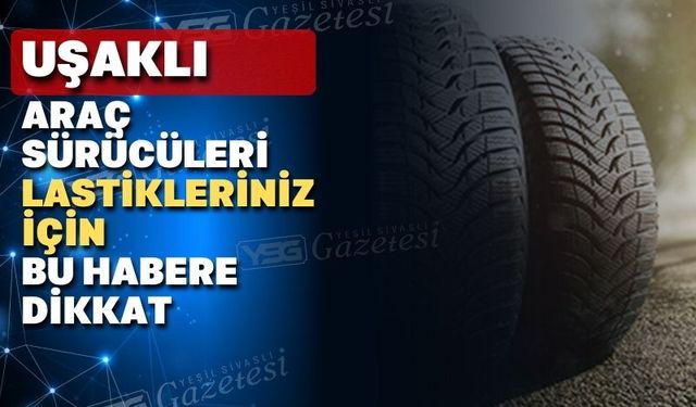 Uşak’ta güvensiz lastikler toplatılıyor