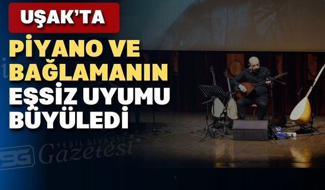 Piyano ve bağlamanın eşsiz uyumu Uşaklıları büyüledi