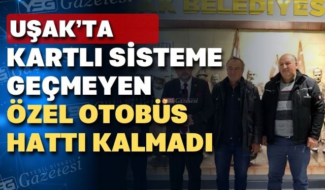 Uşak’ta akıllı kart sistemine geçmeyen hat kalmadı