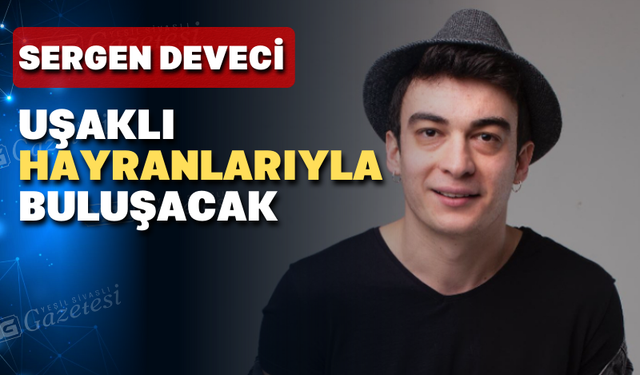 Ünlü komedyen Sergen Deveci Uşak’a geliyor