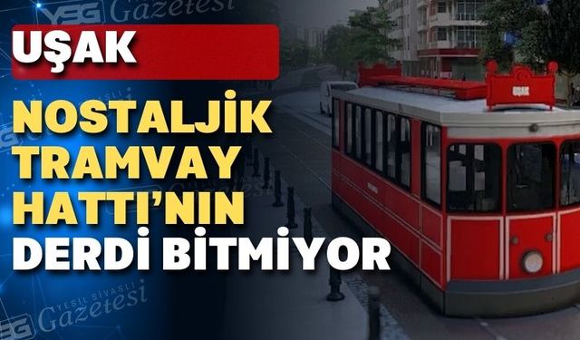 Uşak’ta ‘Nostaljik Tramvay projesine ÇED istendi