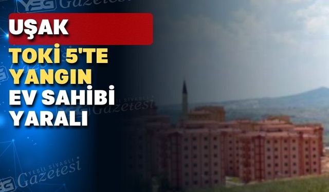 Uşak Aybey TOKİ’de bir dairede yangın çıktı