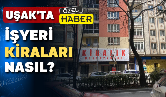 Uşak’ta işyeri kiraları uygun mu?