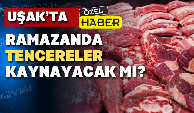 Uşak'ta ramazan ayında kırmızı ete zam geldi mi?