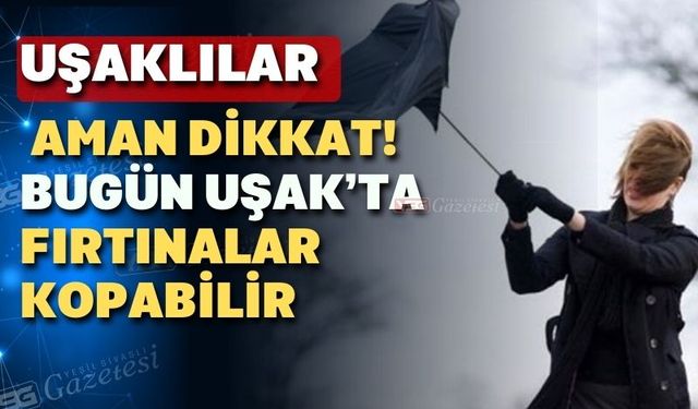 Valilik uyardı; Uşak’ta fırtına var