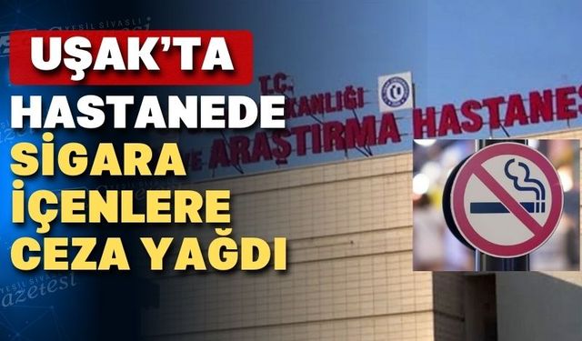 Uşak’ta hastanede sigara içen vatandaşlara ceza yağdı