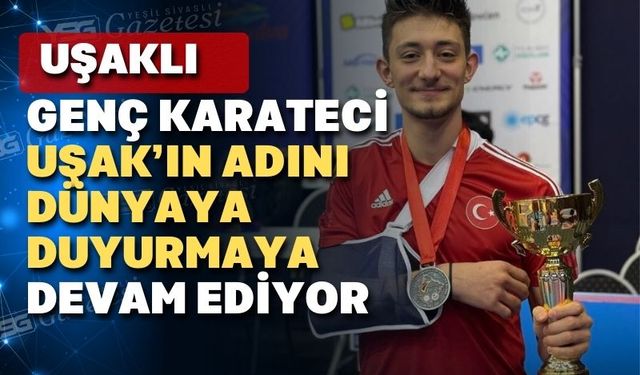 Karateci Süleyman Aydemir Uşak ve Türkiye’nin gururu oldu