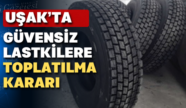 Uşak'ta güvensiz lastik üreten firmaya 442 Bin TL ceza