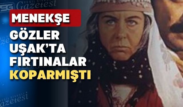 Menekşe gözlü Yıldızın yolu da  Uşak’tan geçmişti
