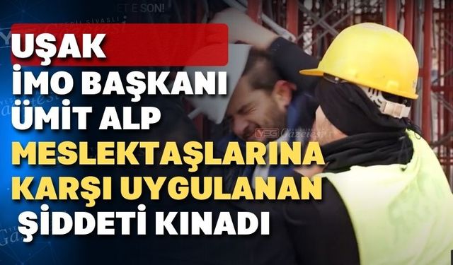 Uşak İMO; “Şantiyede Şiddete Son!” dedi