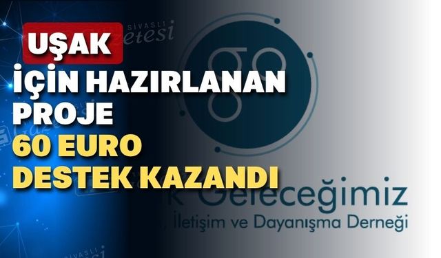 Uşak 60 bin Euroluk projeye hak kazandı