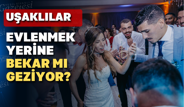 Uşak'ta kadın ve erkeklerde evlenme yaşı kaç?