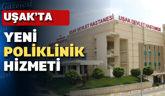 Uşak Eğitim ve Araştırma Hastanesi’nde yeni hizmet