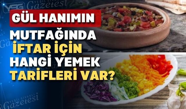 Gül Hanım yine lezzet dolu bir iftar menüsü hazırladı