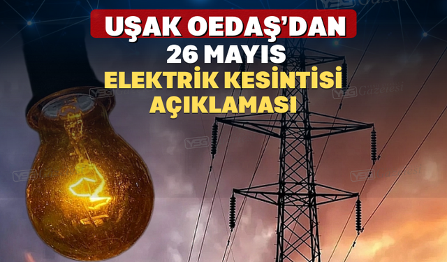 Uşak Oedaş’dan 26 Mayıs Elektrik Kesintisi Açıklaması