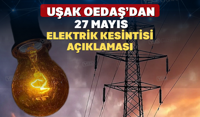 Uşak Oedaş’dan 27 Mayıs Elektrik Kesintisi Açıklaması