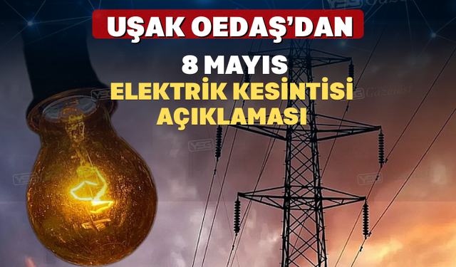 Uşak Oedaş’dan 8 Mayıs Elektrik Kesintisi Açıklaması