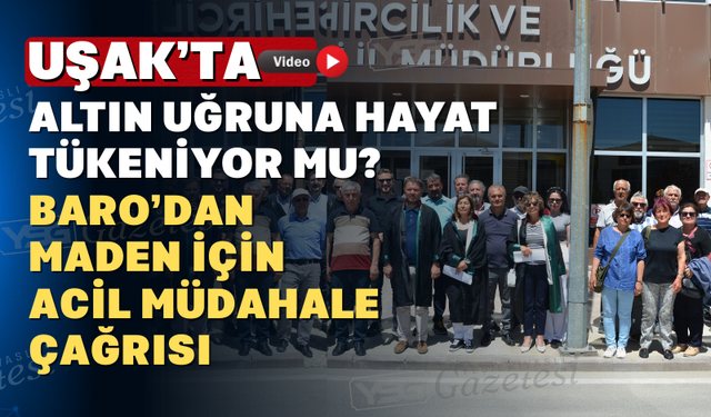 Uşak Barosu’ndan Kışladağ Altın Madeni İçin Çarpıcı Uyarı