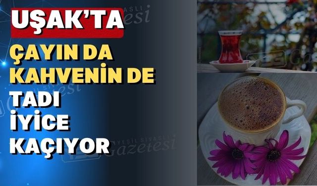 Uşak’ta çay ve kahve fiyatlarına zam yolda