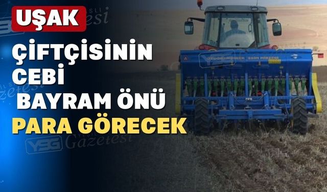 Uşak çiftçisine destek ödemesi başladı