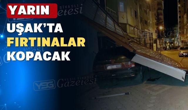 Yarın Uşak’ta fırtına bekleniyor