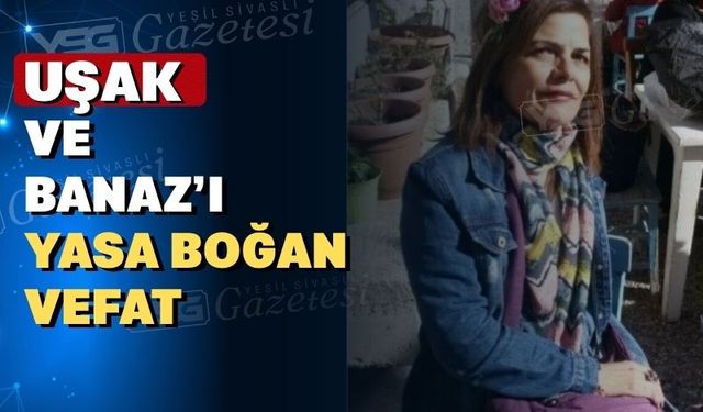 Banazlı Güzin Öğretmen Uşak’ı yasa boğdu