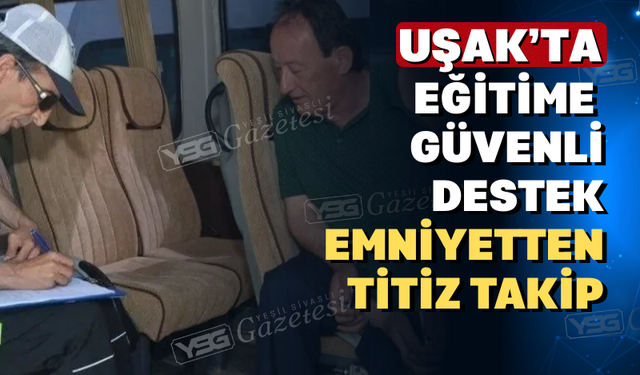 Uşak’ta Okul Çevrelerinde Sıkı Denetim