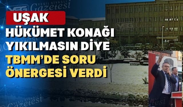 Uşak Hükümet binası için soru önergesi verildi