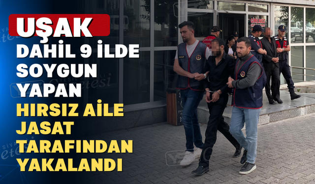 Uşak dahil 9 ilde hırsızlık yapan aile yakayı ele verdi