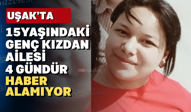 Uşak’ta 15 yaşındaki bir kız çocuğu kayıp