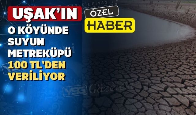 Uşak köyleri olası kuraklığa karşı ilginç tedbirler alıyor