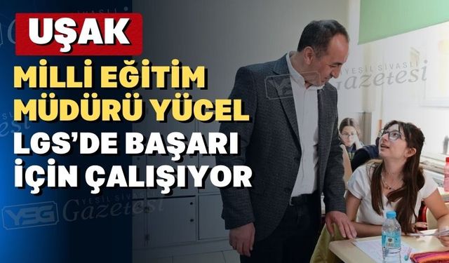 Uşak Milli Eğitim Müdürlüğü LGS için seferber oldu